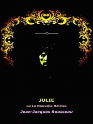 Title: Julie, ou La Nouvelle Heloise, Author: Jean-Jacques Rousseau