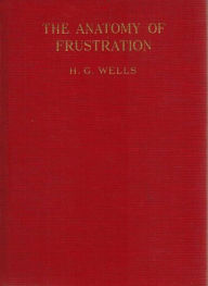 Title: THE ANATOMY OF FRUSTRATION, Author: H. G. Wells