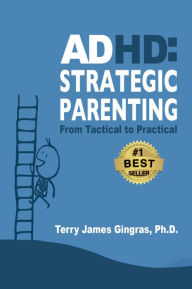 Title: ADHD: Strategic Parenting From Tactical to Pratical, Author: Terry James Gingras