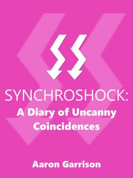 Synchroshock: A Diary of Uncanny Coincidences