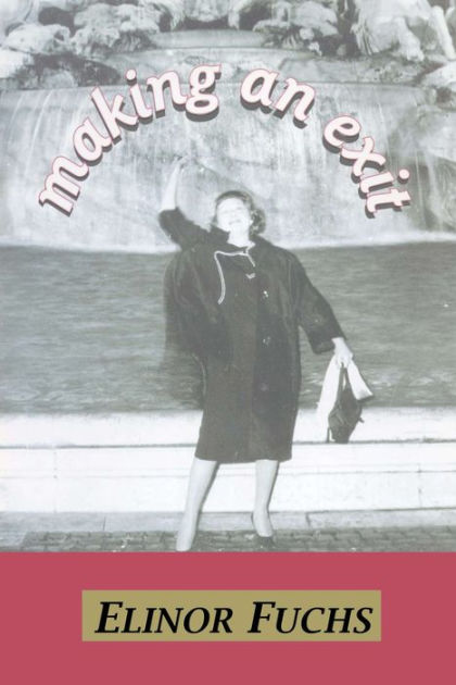 Elinor Fuchs Visit To A Small Planet Making an Exit by Elinor Fuchs | eBook | Barnes & Noble®