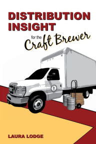 Title: Distribution Insight for the Craft Brewer, Author: Laura Lodge