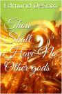 Thou Shalt Have No Other gods