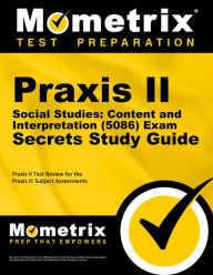 Title: Praxis II Social Studies: Content and Interpretation (5086) Exam Secrets Study Guide: Praxis II Test Review for the Praxis II: Subject Assessments, Author: Mometrix