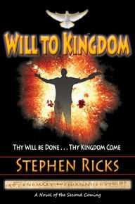 Title: Will to Kingdom: Thy Kingdom Come ... Thy Will be Done, Author: Stephen Ricks