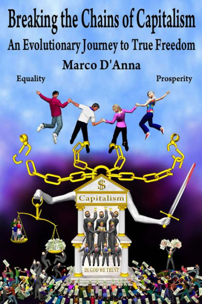 Breaking The Chains Of Capitalism, An Evolutionary Journey to True Freedom