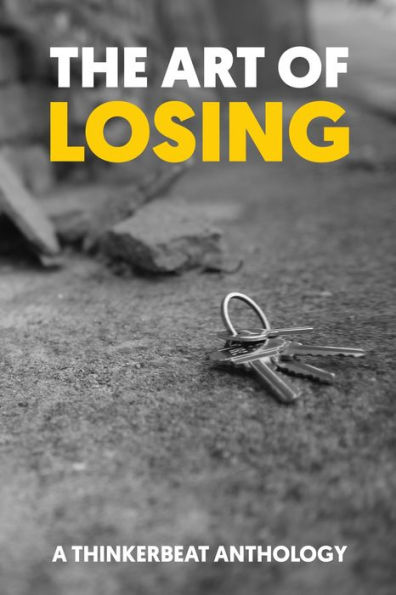 The Art Of Losing: A Thinkerbeat Anthology