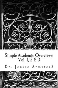 Title: Simple Academic Overviews: Vol. 1, 2 & 3, Author: Dr. Jenice Armstead