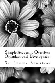 Title: Simple Academic Overview: Organizational Development, Author: Dr. Jenice Armstead