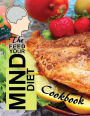 The Feed Your Mind Diet Cookbook: 85 Complete Meal Recipes Incorporating Brain-Healthy Foods Shown to Reduce the Risk of Cognitive Decline, Dementia, and Alzheimer's Disease