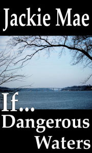 Title: If... Dangerous Waters, Author: Jackie Mae