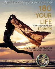 Title: 180 Your Life from Tragedy to Triumph: A 12-Month Facilitator's Guide for Small Group Study, Author: Mishael Porembski