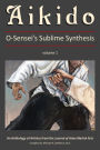 Aikido, Vol. 1: O-Senseis Sublime Synthesis