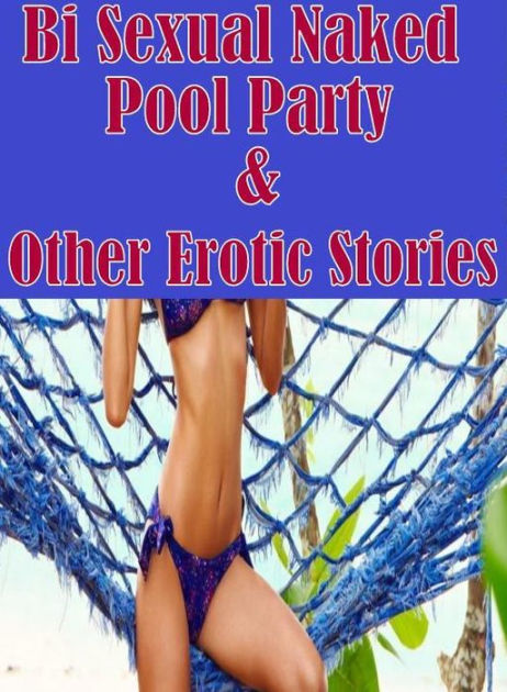 Pool Sex Party Bi - Bondage Book: Threesome Club Sex Bi Sexual Naked Pool Party & Other Erotic  Stories ( sex, porn, fetish, bondage, oral, anal, ebony, hentai, ...