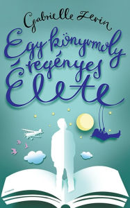 Title: Egy konyvmoly regenyes elete, Author: Gabrielle Zevin