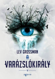 Title: A Varazslokiraly, Author: Lev Grossman
