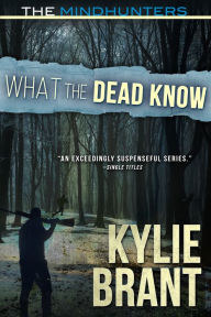 Title: What the Dead Know, Author: Kylie Brant