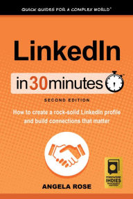Title: LinkedIn In 30 Minutes (2nd Edition), Author: Angela Rose