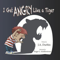 Title: I Get ANGRY Like a Tiger, Author: J.A. Durbin