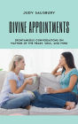 DIVINE APPOINTMENTS: Spontaneous Conversations on Matters of the Heart, Soul, and Mind