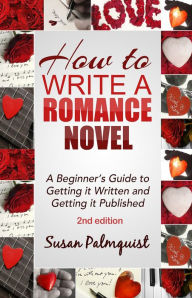Title: How to Write a Romance Novel-Getting it Written and Getting It Published-Second Edition, Author: Susan Palmquist