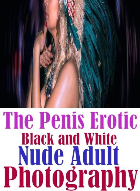 Erotic Penis Photography - Shemale: Blue XXX Break Down Escapades Adult The Penis Erotic Black and  White Nude Adult Photography( sex, porn, fetish, bondage, oral, anal,  ebony, ...