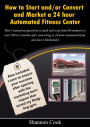 How To Start or Convert an existing Gym into and Market a 24 Hour Fitness Center