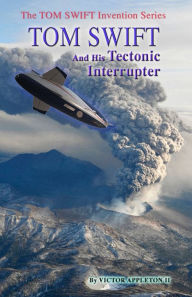 Title: 10 TOM SWIFT and His Tectonic Interrupter, Author: Victor Appleton II