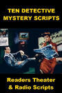 Ten Detective Mystery Scripts - Readers Theater and Radio Scripts