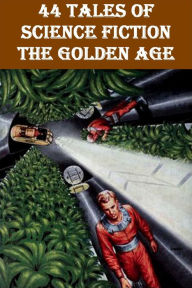 Title: 44 Tales of Science Fiction ~ The Golden Age, Author: Roger D. Aycock