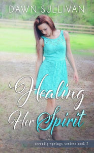 Title: Healing Her Spirit, Author: Dawn Sullivan