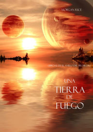 Title: Una Tierra de Fuego (Libro #12 De El Anillo del Hechicero), Author: Morgan Rice