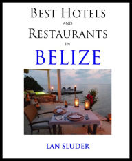 Title: Best Hotels and Restaurants in Belize, Author: Lan Sluder