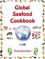 Title: Global Seafood Cookbook, Author: Shenanchie O'Toole