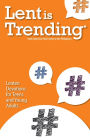 Lent Is Trending: Lenten Devotions for Teens and Young Adults