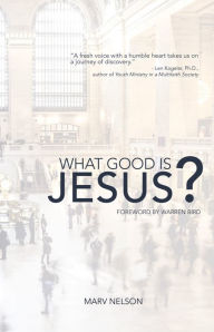 Title: What Good is Jesus?, Author: Marv Nelson