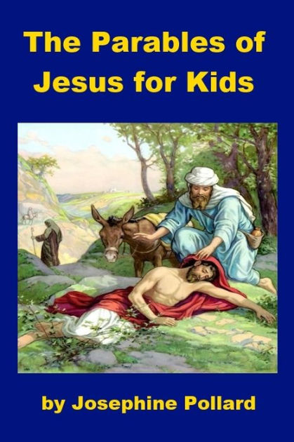 The Parables Of Jesus For Kids By Josephine Pollard | NOOK Book (eBook ...