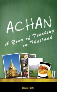 Title: Achan: A Year of Teaching in Thailand, Author: Elayne Clift