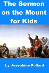 Title: The Sermon on the Mount for Kids, Author: Josephine Pollard