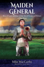 Maiden General: How 17-Year-Old Joan of Arc Saved France at Orleans--A True Story