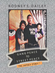 Title: Gang Peace to Street Peace, Author: Rodney Dailey