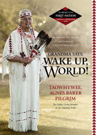 Title: Grandma Says: Wake Up World!, Author: Agnes Baker Pilgrim