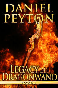 Title: Legacy of Dragonwand, Author: Daniel Peyton