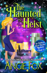 Title: The Haunted Heist (Southern Ghost Hunter Series #3), Author: Angie Fox