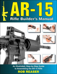 Title: AR-15 Rifle Builder's Manual, Author: Rob Reaser