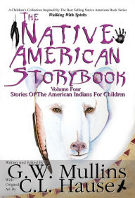 Title: The Native American Story Book Volume Four - Stories Of The American Indians For Children, Author: G.W. Mullins