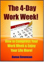 The 4 Day Work Week: How To Compress Your Work Week and Enjoy Your Life More!
