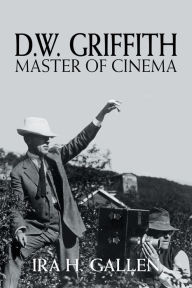 Title: D.W. Griffith: Master of Cinema, Author: Ira H. Gallen