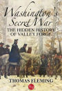 Washington's Secret War: The Hidden History of Valley Forge