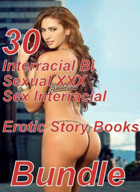 Interracial Sex Fetish - Sex Interracial: 30 Interracial Sex Interracial Bi Sexual XXX Erotic Story  Books Bundle ( sex, porn, fetish, bondage, oral, anal, ...